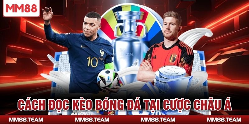 Cách đọc kèo bóng đá tại cược Châu Á