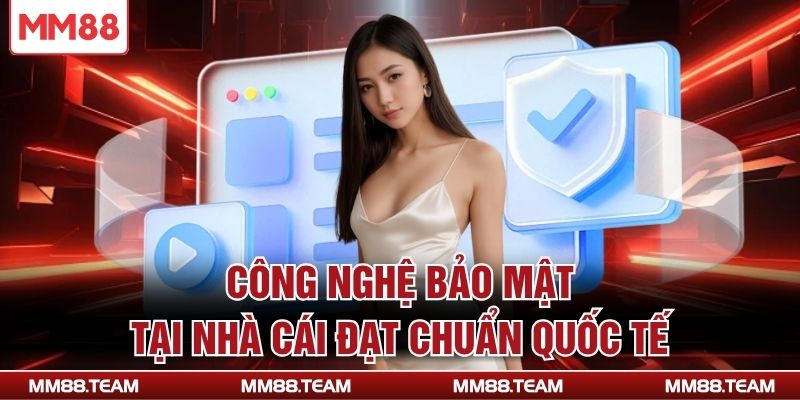 Công nghệ bảo mật tại nhà cái đạt chuẩn quốc tế