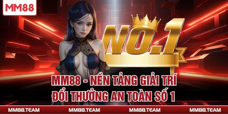 MM88 - Nền tảng giải trí đổi thưởng an toàn số 1